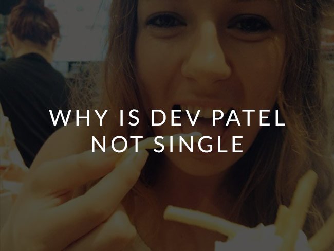 Why is Dev Patel not single